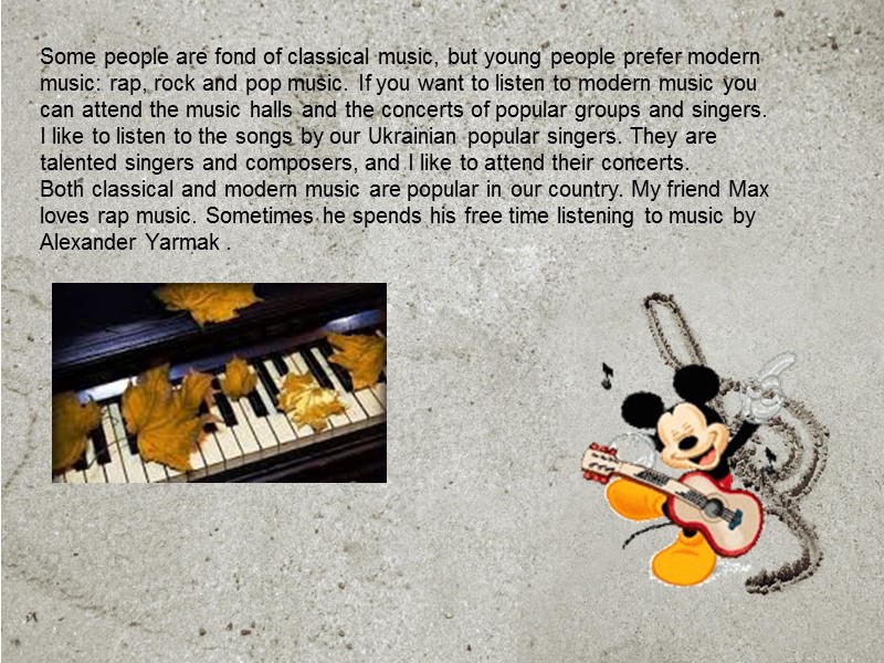 Some people are fond of classical music, but young people prefer modern music: rap,